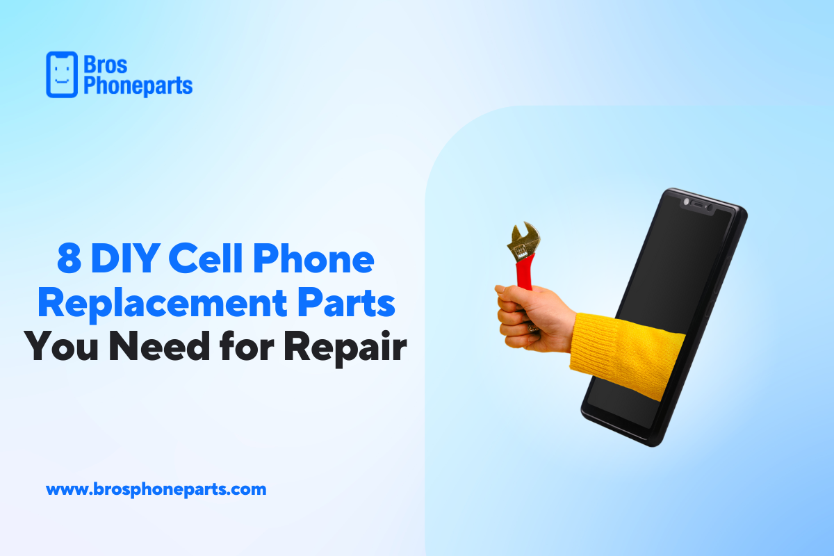 8 DIY Cell Phone Replacement Parts You Need for Repair