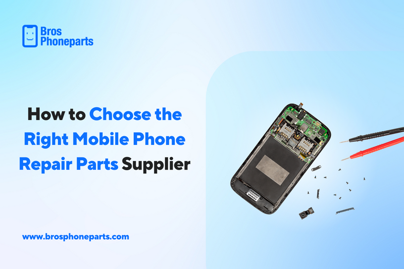 How to Choose the Right Mobile Phone Repair Parts Supplier
