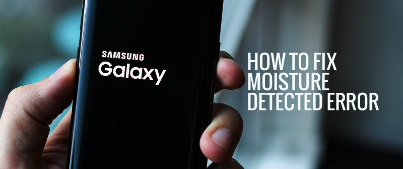 Samsung Galaxy Moisture Detection Error